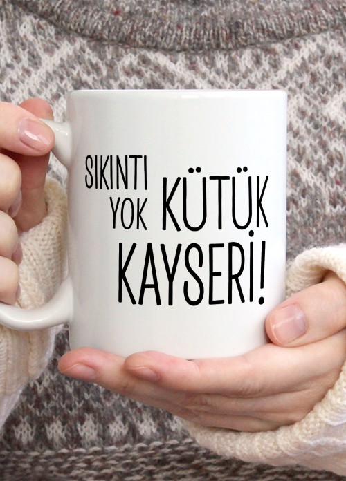 Sıkıntı Yok Kütük Kayseri Temalı Porselen Kupa Bardak,Mizah,Hediyelik,Kişiselleştirilebir