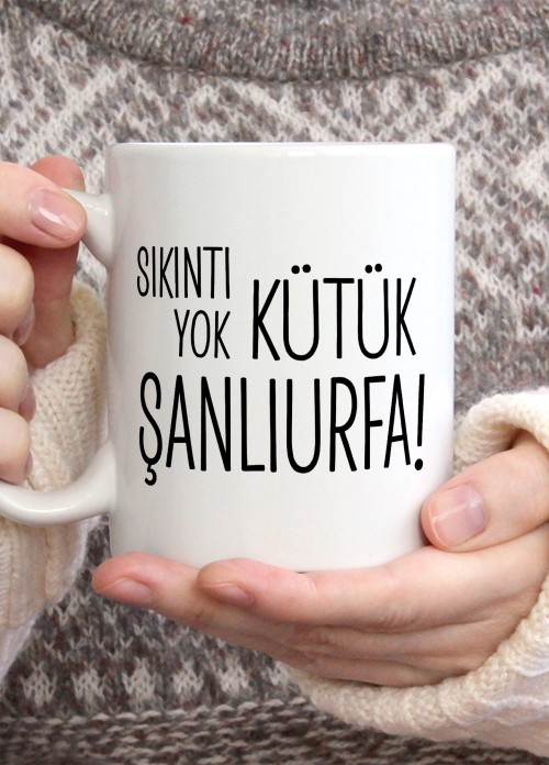Sıkıntı Yok Kütük Şanlıurfa Temalı Porselen Kupa Bardak,Mizah,Hediyelik,Kişiselleştirilebir