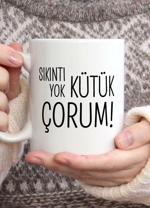 Sıkıntı Yok Kütük Çorum Temalı Porselen Kupa Bardak,Mizah,Hediyelik,Kişiselleştirilebir