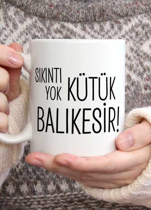 Sıkıntı Yok Kütük Balıkesir Temalı Porselen Kupa Bardak,Mizah,Hediyelik,Kişiselleştirilebir