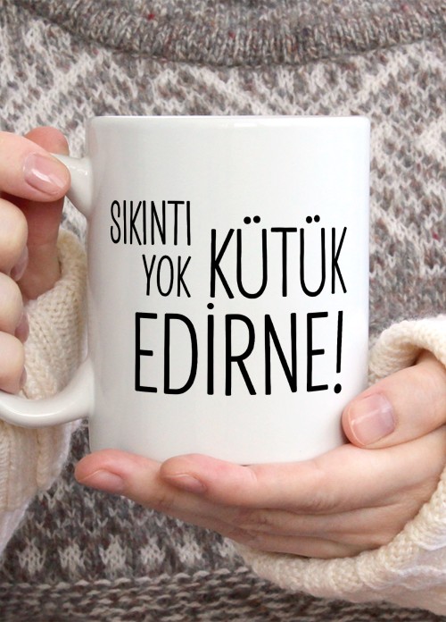 Sıkıntı Yok Kütük Edirne Temalı Porselen Kupa Bardak,Mizah,Hediyelik,Kişiselleştirilebir